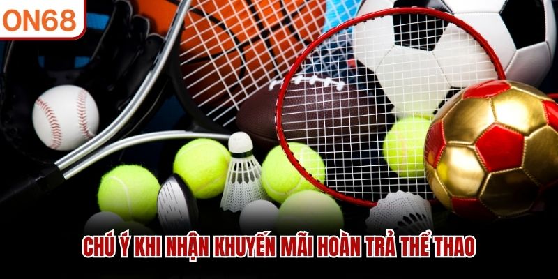 Chú ý khi nhận khuyến mãi hoàn trả thể thao