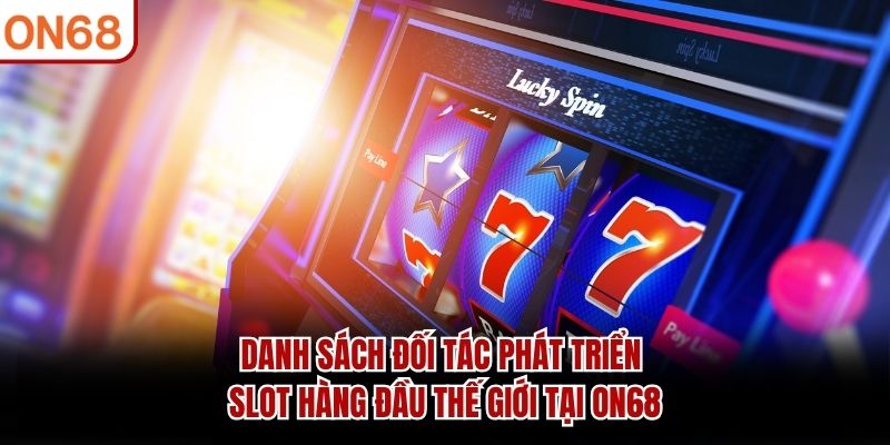 Danh sách đối tác phát triển slot hàng đầu thế giới tại ON68