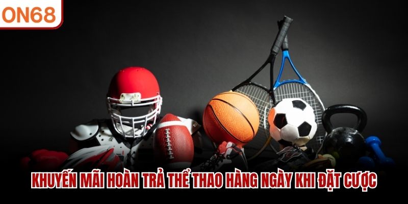 Khuyến mãi hoàn trả thể thao hàng ngày khi đặt cược