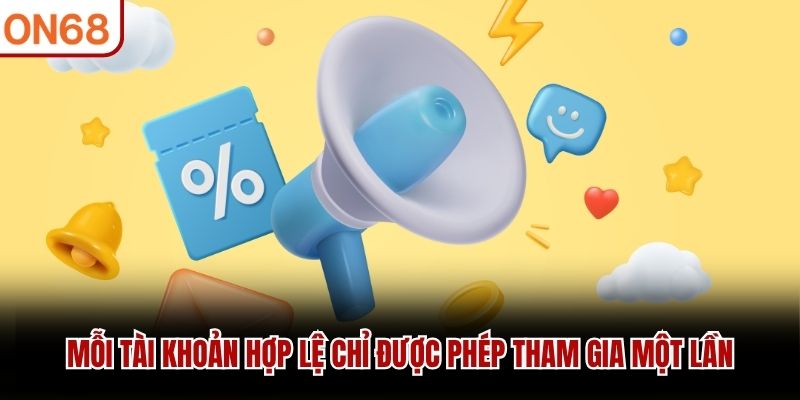 Mỗi tài khoản hợp lệ chỉ được phép tham gia một lần