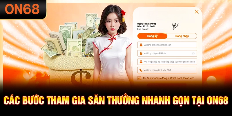 Các bước tham gia săn thưởng nhanh gọn trên ON68